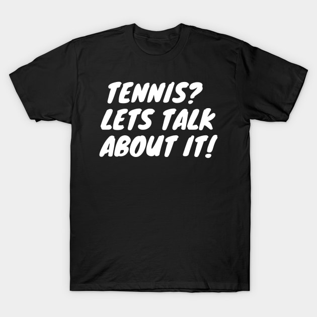 Tennis Lets Talk About it! T-Shirt by LukeYang